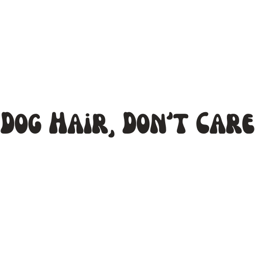 Dog Hair Don't Care