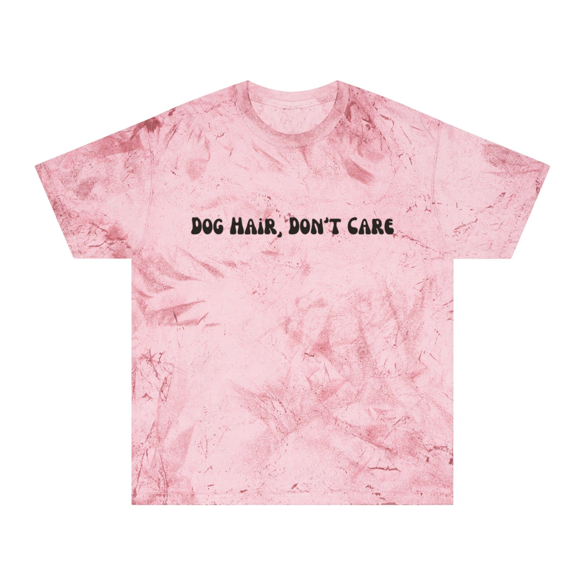 Dog Hair, Don't Care Tye-Dye Tee