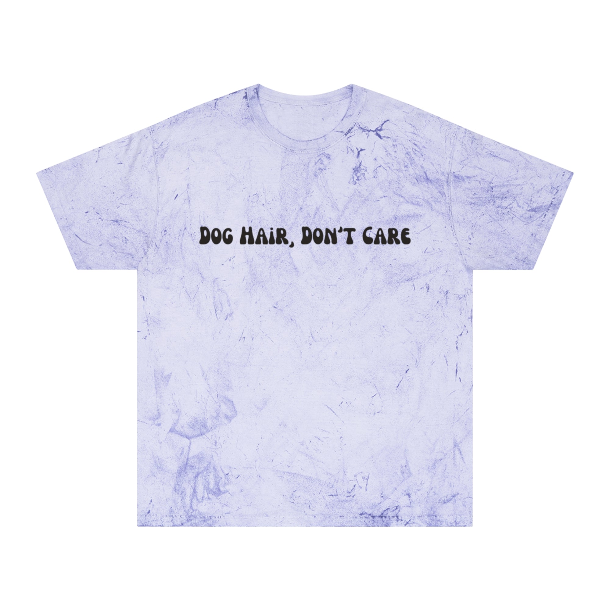 Dog Hair, Don't Care Tye-Dye Tee